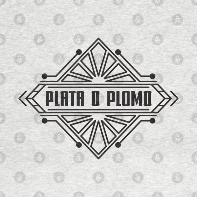 Plata o Plomo. by lakokakr